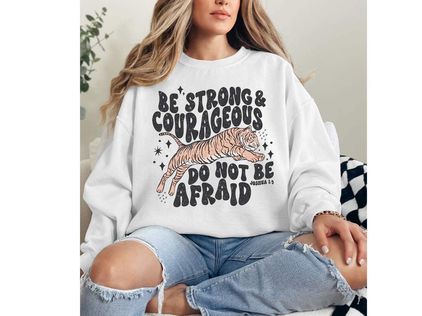 Be Strong and Courageous Do Not Be Afraid Crewneck